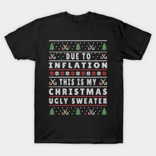 Due To Inflation This Is My Ugly Christmas Sweater Funny Christmas T-Shirt
